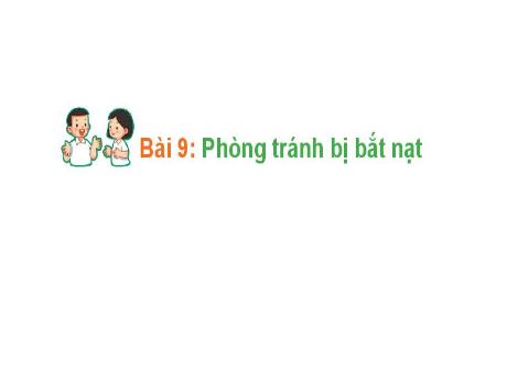 Bài giảng Hoạt động trải nghiệm 1 (Kết nối tri thức) - Bài 9: Phòng tránh bị bắt nạt