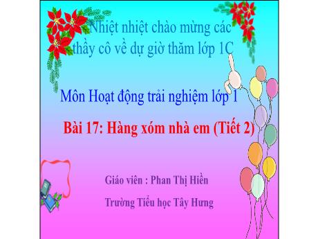 Bài giảng Hoạt động trải nghiệm Lớp 1 - Bài 17: Hàng xóm nhà em (Tiết 2) - Phan Thị Hiền