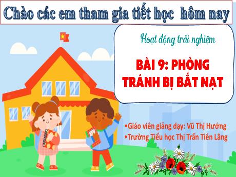Bài giảng Hoạt động trải nghiệm Lớp 1 (Kết nối tri thức) - Bài 9: Phòng tránh bị bắt nạt - Vũ Thị Hướng
