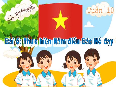 Bài giảng Hoạt động trải nghiệm Lớp 1 (Kết nối tri thức) - Tuần 10, Bài 6: Thực hiện 5 điều Bác Hồ dạy