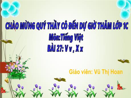 Bài giảng Tiếng Việt Lớp 1 (Đọc) Sách Kết nối tri thức - Bài 27: V v, X x - Vũ Thị Hoan