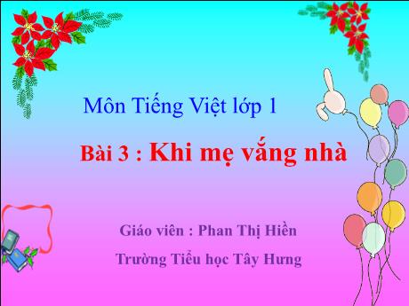Bài giảng Tiếng Việt Lớp 1 (Kết nối tri thức) - Bài 3: Khi mẹ vắng nhà - Phan Thị Hiền