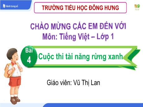 Bài giảng Tiếng Việt Lớp 1 (Kết nối tri thức) - Bài 4: Cuộc thi tài năng rừng xanh - Vũ Thị Lan