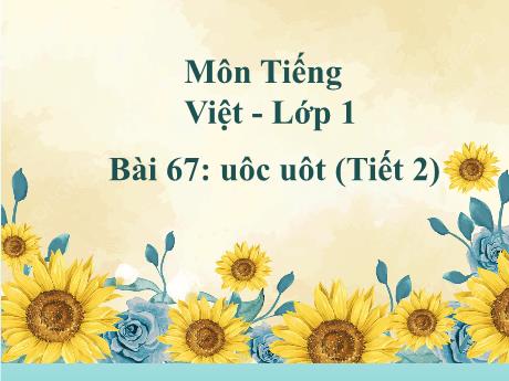 Bài giảng Tiếng Việt Lớp 1 (Kết nối tri thức) - Bài 67: Uôc, uôt (Tiết 2)