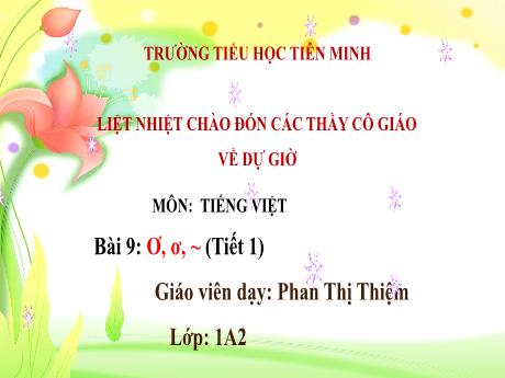 Bài giảng Tiếng Việt Lớp 1 (Kết nối tri thức) - Bài 9: Ơ, ơ (Tiết 1) - Phan Thị Thiệm