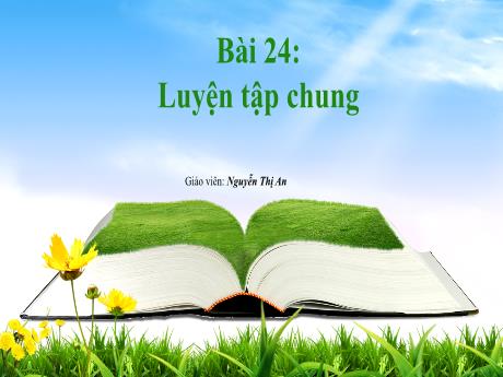 Bài giảng Toán 1 - Bài 24: Luyện tập chung (Tiết 1+2) - Nguyễn Thị An