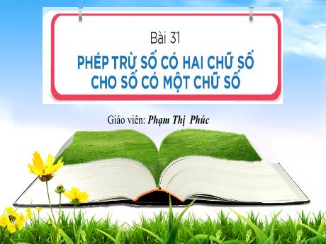 Bài giảng Toán Lớp 1 - Bài 31: Phép trừ số có 2 chữ số cho số có 1 chữ số (Tiết 1+2) - Phạm Thị Phúc