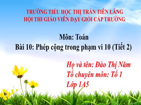 Bài giảng Toán Lớp 1 (Kết nối tri thức) - Bài 10: Phép cộng trong phạm vi 10 (Tiết 2) - Đào Thị Năm