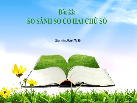 Bài giảng Toán Lớp 1 (Kết nối tri thức) - Bài 22: So sánh có 2 chữ số (Tiết 1+2) - Phạm Thị Thi