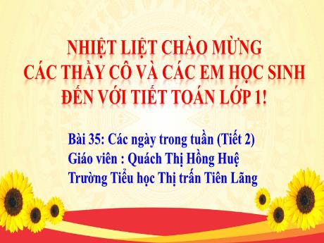 Bài giảng Toán Lớp 1 (Kết nối tri thức) - Bài 35: Các ngày trong tuần (Tiết 2) - Quách Thị Hồng Huệ