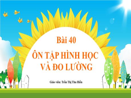 Bài giảng Toán Lớp 1 (Kết nối tri thức) - Bài 40: Ôn tập hình học và đo lường - Trần Thị Thu Hiền