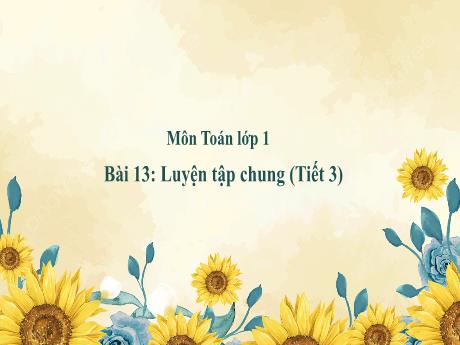 Bài giảng Toán Lớp 1 (Kết nối tri thức) - Chủ đề 3: Phép cộng, phép trừ trong phạm vi 10 - Bài 13: Luyện tập chung (Tiết 3)