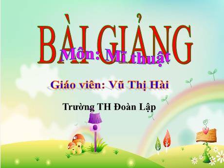 Bài giảng Mĩ thuật Lớp 3 - Chủ đề 6: Biết ơn thầy cô (Tiết 3) - Năm học 2022-2023 - Vũ Thị Hài