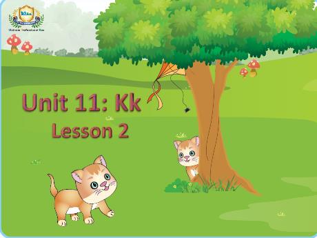 Bài giảng Tiếng Anh Lớp 1 - Unit 11, Lesson 2: Kk