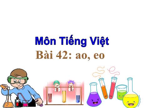 Bài giảng Tiếng Việt 1 (Kết nối tri thức) - Bài 42: Ao, eo