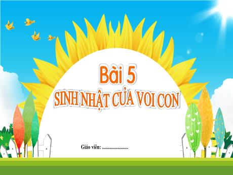 Bài giảng Tiếng Việt Lớp 1 (Kết nối tri thức) - Bài 5: Sinh nhật của voi con