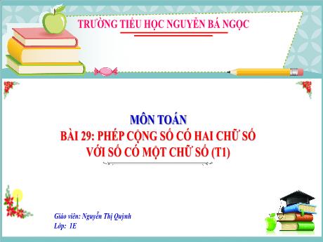 Bài giảng Toán Lớp 1 (Kết nối tri thức) - Bài 29: Phép cộng số có 2 chữ số với số có 1 chữ số (Tiết 1) - Năm học 2022-2023 - Nguyễn Thị Quỳnh