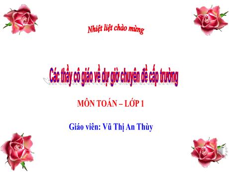 Bài giảng Toán Lớp 1 (Kết nối tri thức) - Bài 5: Mấy và mấy - Vũ Thị An Thùy