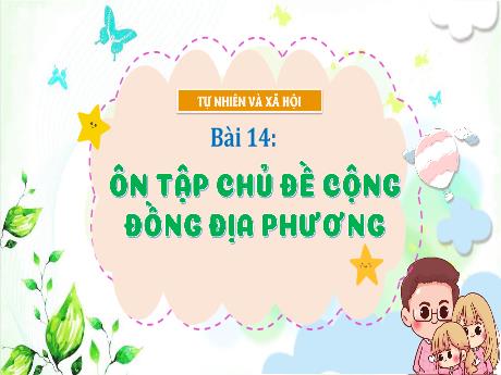 Bài giảng Tự nhiên xã hội Lớp 1 (Kết nối tri thức) - Bài 14: Ôn tập chủ đề cộng đồng địa phương