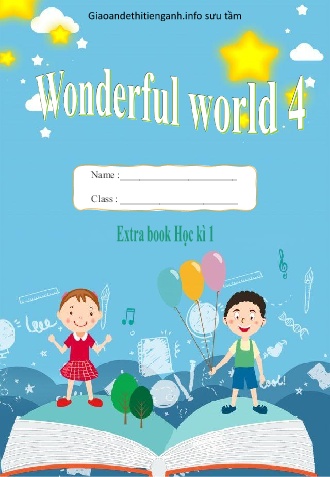 Bài tập bổ trợ Tiếng Anh Lớp 4 (Wonderful world)